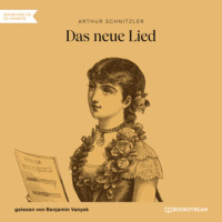 Arthur Schnitzler. Das neue Lied (Ungek?rzt)