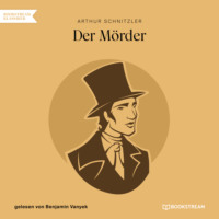Arthur Schnitzler. Der M?rder (Ungek?rzt)