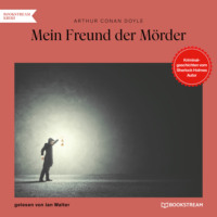 . Mein Freund der M?rder - Kriminalgeschichten vom Sherlock Holmes Autor (Ungek?rzt)