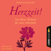 . Herzzeit! - Das kleine H?rbuch f?r mehr Selbstliebe (Ungek?rzt)