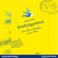 Oskar Kern. Brieftr?gerkind - Die kleinen Weisheiten meiner Eltern (Ungek?rzt)