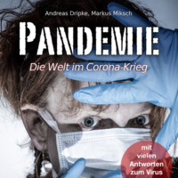 Andreas Dripke. Pandemie - Die Welt im Corona-Krieg (Ungek?rzt)