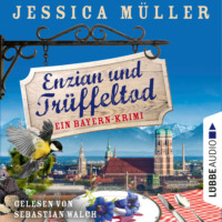 . Enzian und Tr?ffeltod - Ein Bayern-Krimi - Hauptkommissar Hirschberg, Teil 4 (Ungek?rzt)