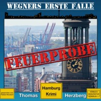 . Feuerprobe - Wegners erste F?lle - Hamburg Krimi, Band 2 (ungek?rzt)