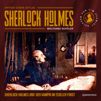 . Sherlock Holmes und der Vampir im Tegeler Forst (Ungek?rzt)