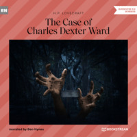 . The Case of Charles Dexter Ward (Unabridged)