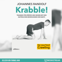 . Krabble! - Training f?r K?rper und Gehirn mit den nat?rlichen Bewegungen der Babys (Ungek?rzt)