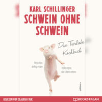 . Schwein ohne Schwein - Das Tierliebekochbuch (Ungek?rzt)
