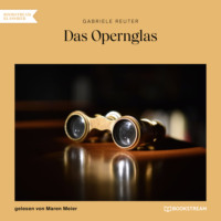 Gabriele Reuter. Das Opernglas (Ungek?rzt)
