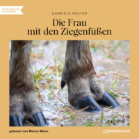 Gabriele Reuter. Die Frau mit den Ziegenf??en (Ungek?rzt)