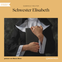 . Schwester Elisabeth (Ungek?rzt)