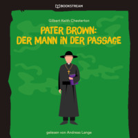 . Pater Brown: Der Mann in der Passage (Ungek?rzt)