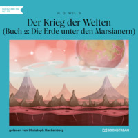 . Der Krieg der Welten, Buch 2: Die Erde unter den Marsianern (Ungek?rzt)