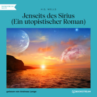 H. G. Wells. Jenseits des Sirius - Ein utopistischer Roman (Ungek?rzt)
