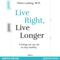 . Live Right, Live Longer - 5 Things We Can Do to Stay Healthy (Unabridged)