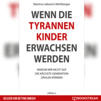 . Wenn die Tyrannenkinder erwachsen werden - Warum wir nicht auf die n?chste Generation z?hlen k?nnen (Ungek?rzt)