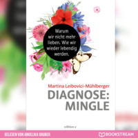 . Diagnose: Mingle - Warum wir nicht mehr lieben. Wie wir wieder lebendig werden. (Ungek?rzt)