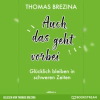 . Auch das geht vorbei - Gl?cklich bleiben in schweren Zeiten (Ungek?rzte Autorenlesung)