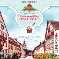. Isabella und die Tote im Caf? - Schwarzw?lder Kirschmorde - Schwarzwaldkrimi, Teil 1 (Ungek?rzt)