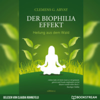 . Der Biophilia-Effekt - Heilung aus dem Wald (Ungek?rzt)