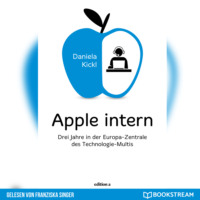 . Apple intern - Drei Jahre in der Europa-Zentrale des Technologie-Multis (Ungek?rzt)