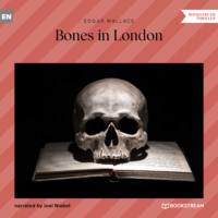 Edgar Wallace. Bones in London (Unabridged)