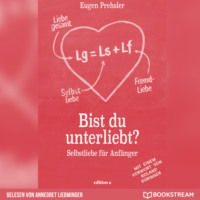. Bist du unterliebt? - Selbstliebe f?r Anf?nger (Ungek?rzt)