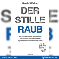 . Der stille Raub - Wie das Internet die Mittelschicht zerst?rt und was Gewinner der digitalen Revolution anders machen (Ungek?rzt)