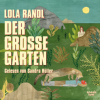 Lola Randl. Der gro?e Garten (Autorisierte Lesefassung)