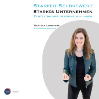 . Starker Selbstwert - Starkes Unternehmen - Echtes Wachstum kommt von Innen (ungek?rzt)