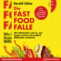 . Die Fast Food-Falle - Wie McDonald's und Co. Auf Kosten unserer Gesundheit Milliarden verdienen (Ungek?rzt)