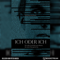 . Ich oder ich - Die wahre Geschichte eines Mannes, der seinen Vater get?tet hat. (Ungek?rzt)