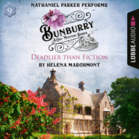 Helena Marchmont. Bunburry - Deadlier than Fiction - A Cosy Mystery Series, Episode 9 (Unabridged)