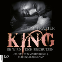 T. M. Frazier. King - Er wird dich besch?tzen - King-Reihe 2.5 (Ungek?rzt)