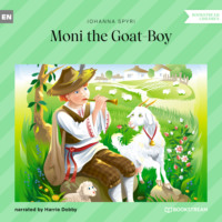 Johanna Spyri. Moni the Goat-Boy (Unabridged)