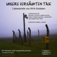 Marie von Kuck. Unsere vers?umten Tage - Liebesbriefe von NVA-Soldaten (ungek?rzt)