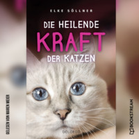 . Die heilende Kraft der Katzen (Ungek?rzt)