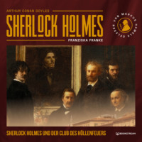 Sir Arthur Conan Doyle. Sherlock Holmes und der Club des H?llenfeuers (Ungek?rzt)