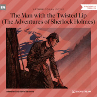 . The Man with the Twisted Lip - The Adventures of Sherlock Holmes (Unabridged)