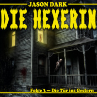 Jason Dark. Die T?r ins Gestern - Die Hexerin, Folge 3