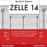 . Zelle 14 - Die wahre Geschichte der Liebe zwischen der M?rderin Estibaliz Carranza, bekannt als Eislady, und einem Mith?ftling (Ungek?rzt)