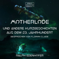 . Motherlode - Und andere Kurzgeschichten aus dem 23. Jahrhundert (Gek?rzt)