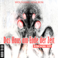 Wolfgang Hohlbein. Das Haus am Ende der Zeit - Der Hexer von Salem 3 (Gek?rzt)