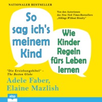 . So sag ich's meinem Kind - Wie Kinder Regeln f?rs Leben lernen (Ungek?rzt)