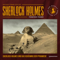 Sir Arthur Conan Doyle. Sherlock Holmes und das Geheimnis der Pyramide (Ungek?rzt)