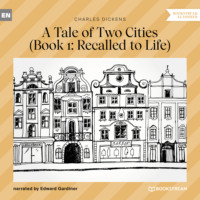 Чарльз Диккенс. Recalled to Life - A Tale of Two Cities, Book 1 (Unabridged)