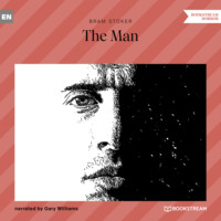 Брэм Стокер. The Man (Unabridged)
