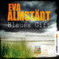 Eva Almst?dt. Blaues Gift - Pia Korittkis dritter Fall - Kommissarin Pia Korittki 3 (Ungek?rzt)