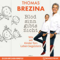 . Bl?dsinn gibt's nicht - Wie wir Kinder f?rs Leben begeistern (Ungek?rzt)