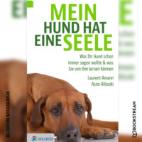 . Mein Hund hat eine Seele - Was Ihr Hund schon immer sagen wollte & was Sie von ihm lernen k?nnen (Ungek?rzt)